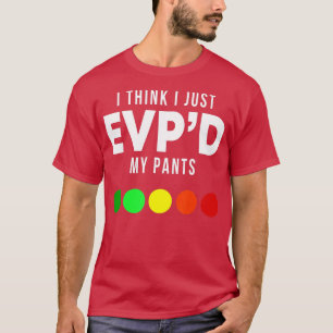 I Think I Just EVPd My Pants Funny EVP Ghost Hunti T-Shirt