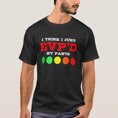 I Think I Just EVPd My Pants Funny Paranormal Gho T_Shirt