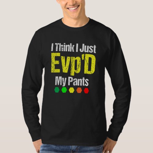 I Think I Just Evpd My Pants Paranormal Ghost Hunt T_Shirt