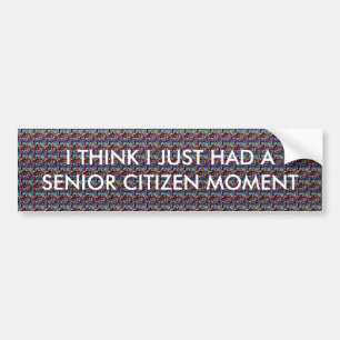 I THINK I JUST HAD A SENIOR ... BUMPER STICKER