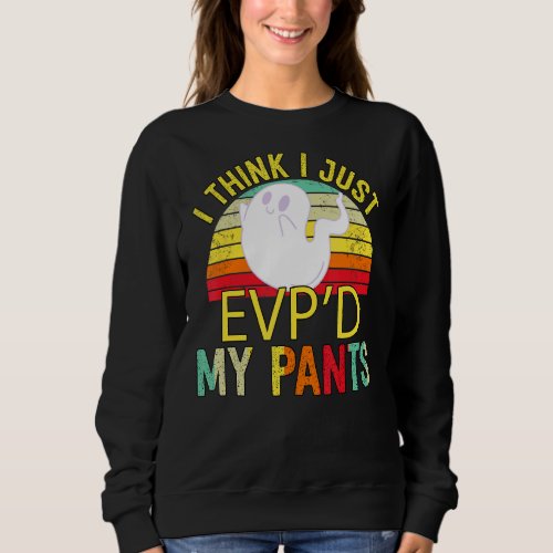 I Think I Just My Pants Humor Sarcastic Quote Sweatshirt