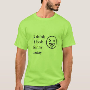 I think i look funny today men light green T-Shirt