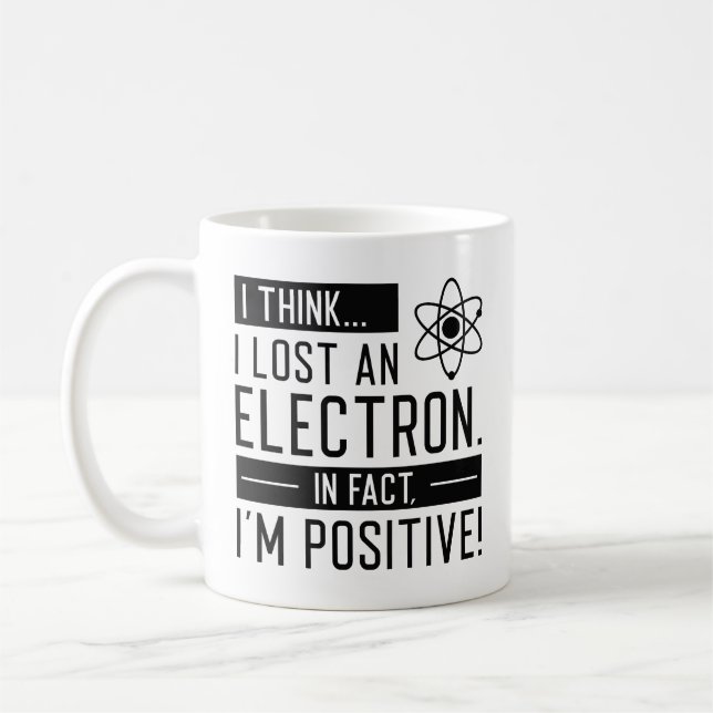 I Think I Lost An Electron In Fact I’m Positive Coffee Mug (Left)
