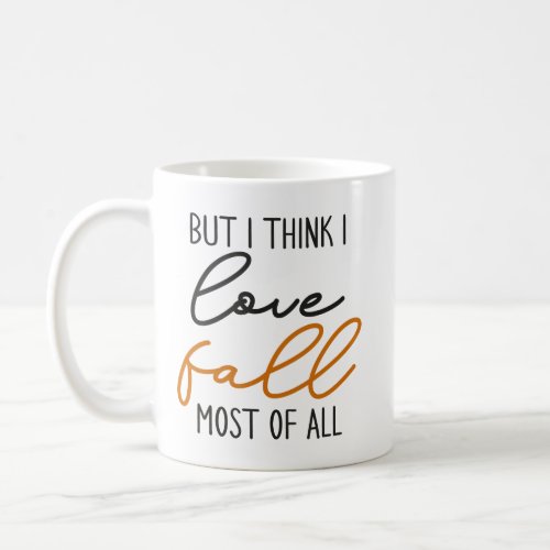 I Think I Love Fall Most of All Autumn Coffee Mug