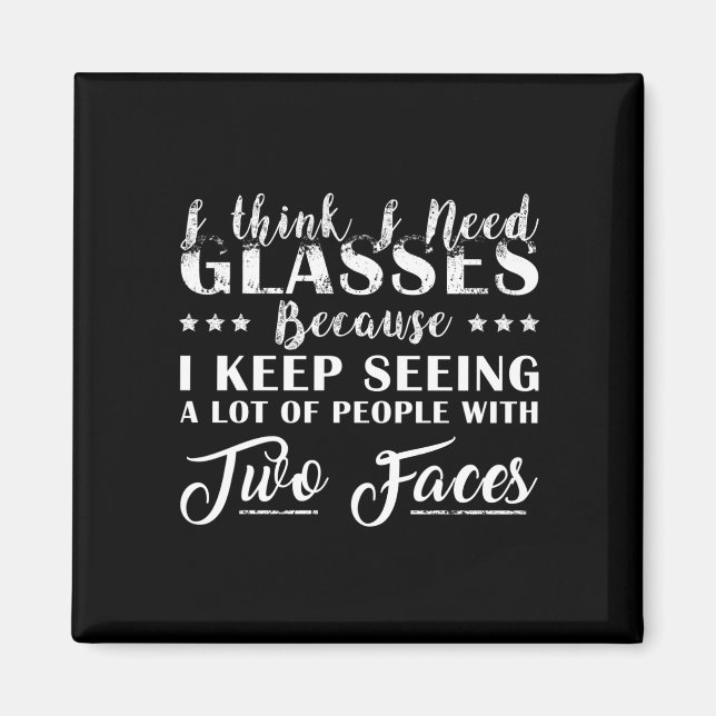 I Think I Need Glasses People With Two Faces Funny Magnet (Front)