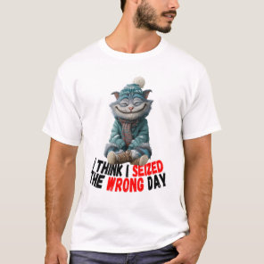 I Think I Seized The Wrong Day | Cute T-Shirt