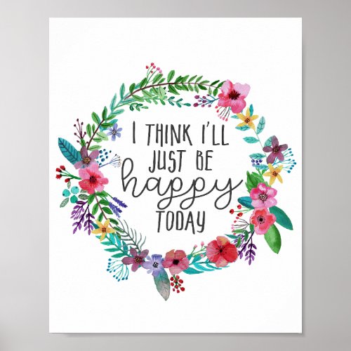 I think Ill just be happy today Happiness quote Poster