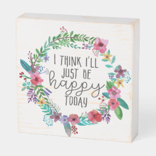 I think I'll just be happy today, Happiness quote Wooden Box Sign