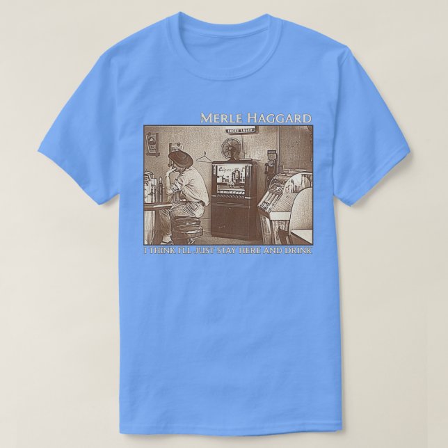 I Think Ill Just Stay Here and Drink T-Shirt (Design Front)