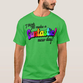 I Think Ill Make It a Cuntastic New Day T-Shirt