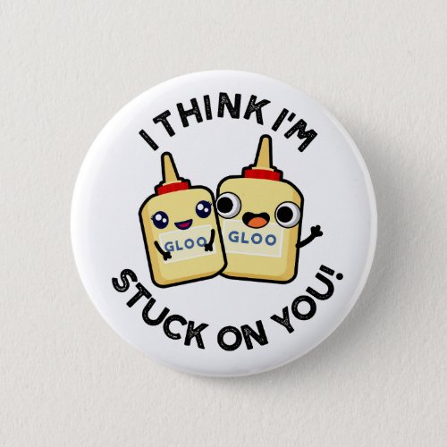 I Think Im Stuck On You Funny Couple Glue Pun  Button