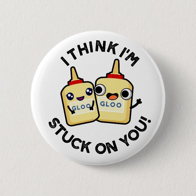I Think I'm Stuck On You Funny Glue Pun  Button (Front)