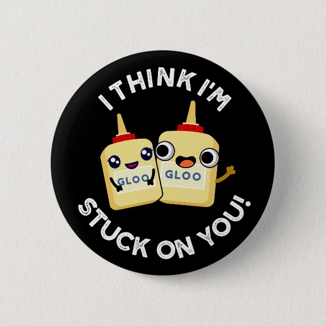 I Think I'm Stuck On You Funny Glue Pun Dark BG Button (Front)