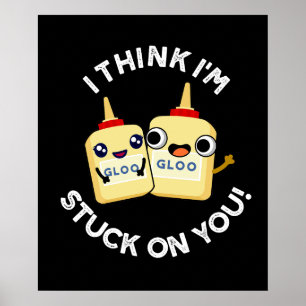 I Think I'm Stuck On You Funny Glue Pun Dark BG Poster