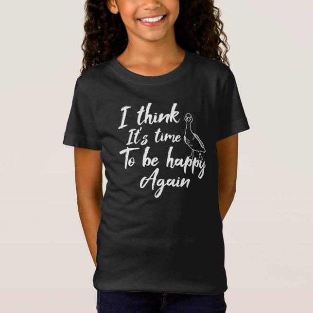 I think It's time to be happy again T-Shirt (Front)