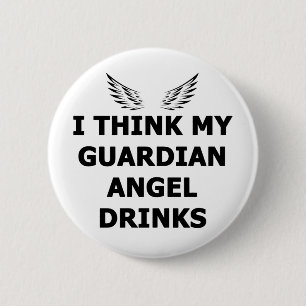 I Think My Guardian Angel Drinks Button