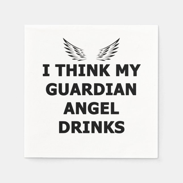 I Think My Guardian Angel Drinks Napkins (Front)