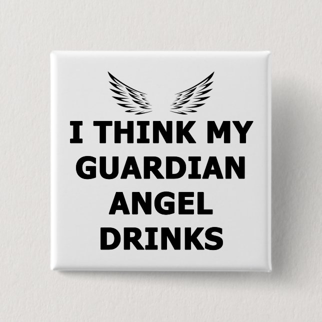 I Think My Guardian Angel Drinks Pinback Button (Front)