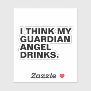 I think my guardian angel drinks sticker