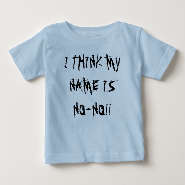 I THINK MY NAME IS NO-NO!! BABY T-Shirt (Front)
