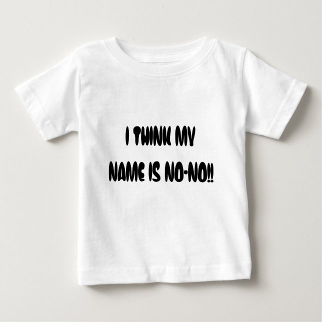 I THINK MY NAME IS NO-NO!! BABY T-Shirt (Front)