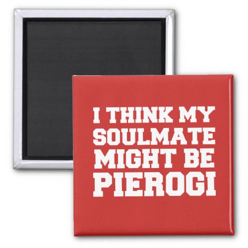 I Think My Soulmate Might Be Pierogi Red Magnet