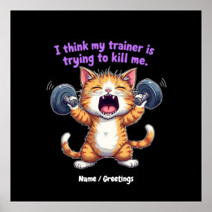 I Think My Trainer Is Trying to Kill Me A Funny Poster