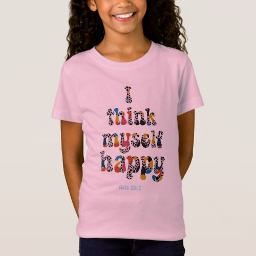 I Think Myself Happy Bible Verse Quote T_Shirt
