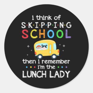 I Think Of Skipping School I Remember I'm Lunch La Classic Round Sticker