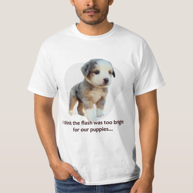 I think the flash was too bright for our puppies… T-Shirt (Front)