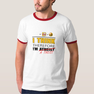 I think therefore i am a theist T-Shirt