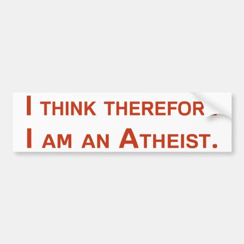I think therefore I am an Atheist Bumper Sticker