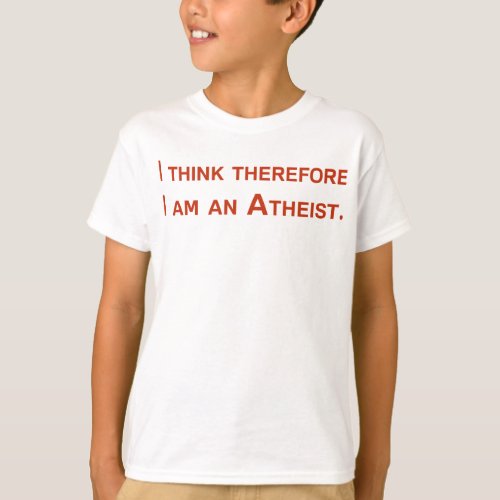 I think therefore I am an Atheist T_Shirt