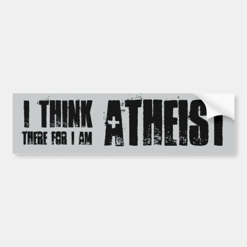 i think therefore i am atheist bumper sticker