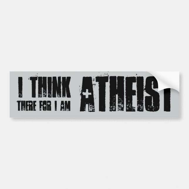 i think, therefore i am atheist, bumper sticker (Front)