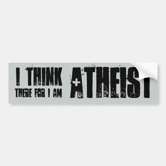 I Think Therefore I Am Atheist Bumper Sticker Zazzle Com