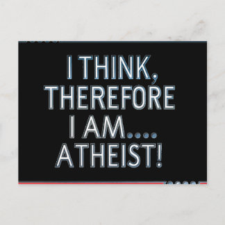 I Think, Therefore I Am...Atheist Postcard