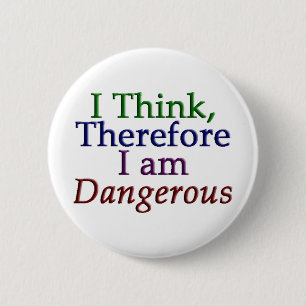 I Think, Therefore I am Dangerous Button