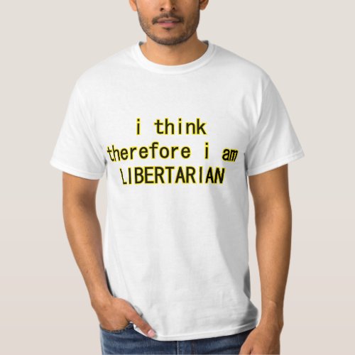 I think therefore I am Libertarian T_Shirt