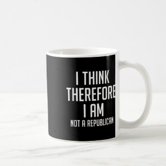 I Think Therefore I Am Not Republican Democratic S Coffee Mug