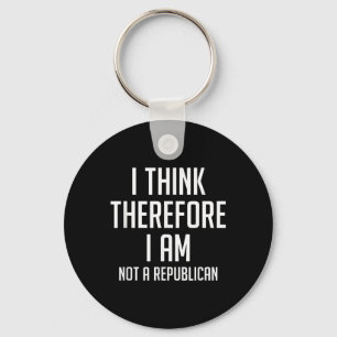 I Think Therefore I Am Not Republican Democratic S Keychain