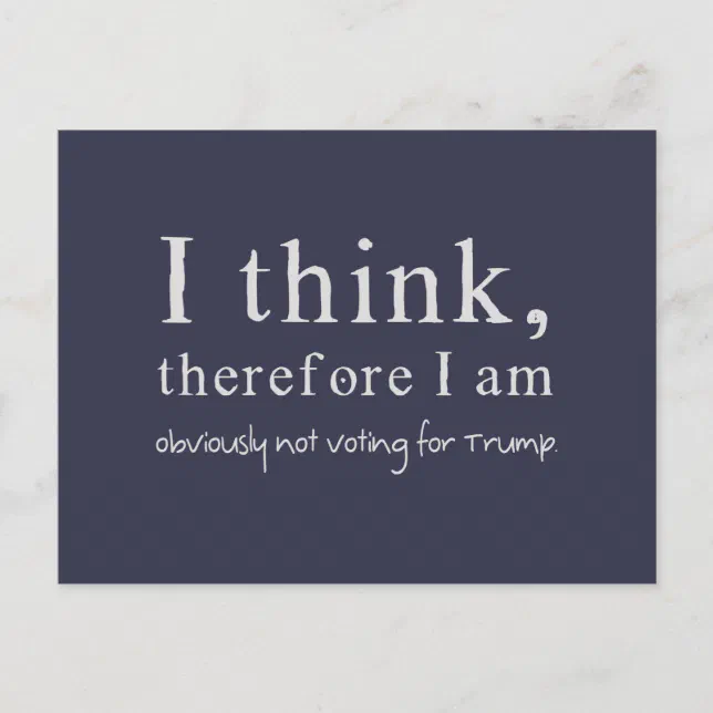 I Think Therefore I Am Obviously Not Voting Trump Postcard | Zazzle