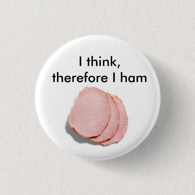 I think, therefore I am.  Pun intended Button (Front)
