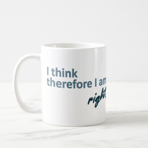 I think therefore I am right Mug