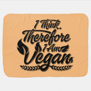 I Think, Therefore I Am Vegan Baby Blanket