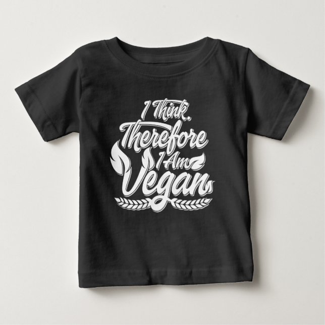 I Think, Therefore I Am Vegan Baby T-Shirt (Front)