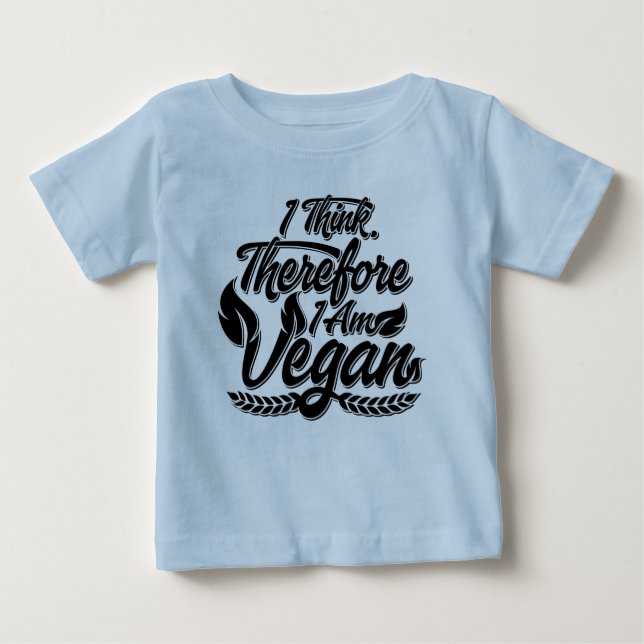 I Think, Therefore I Am Vegan Baby T-Shirt (Front)