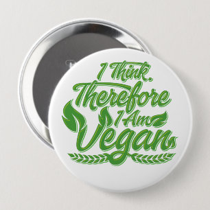 I Think, Therefore I Am Vegan Button