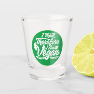 I Think, Therefore I Am Vegan Shot Glass