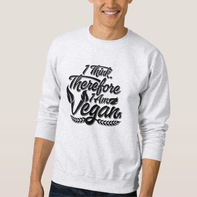 I Think, Therefore I Am Vegan Sweatshirt (Front)